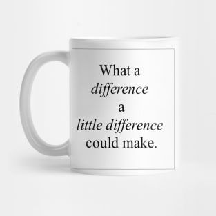 What a Difference a Little Difference Could Make Mug